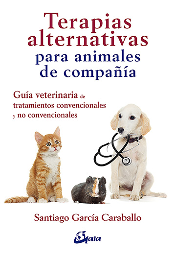 Terapias alternativas para animales de compañía : guía veterinaria de tratamientos convencionales y