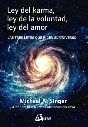 Ley del karma, ley de la voluntad, ley del amor : las tres leyes que rigen el universo