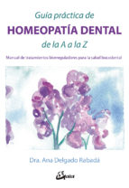 Guía práctica de homeopatía dental de la A a la Z : manual de tratamientos biorreguladores para la s