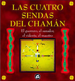 Las cuatro sendas del chamán: el guerrero, el sanador, el vidente, el maestro