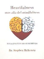 Heartfulness, mas allá del minfulness : hacia una vida sin sufrimiento