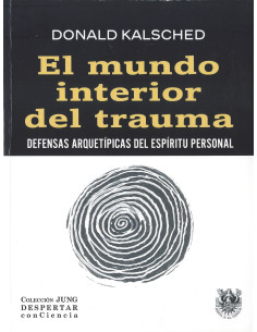 El mundo interior del trauma. Defensas arquetípicas del espíritu personal