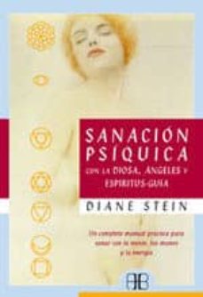 Sanación psíquica con la diosa, ángeles y espíritus: guía, un completo manual práctico para sanar co