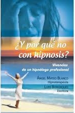 ¿Y por qué no con Hipnosis? : vivencias de un Hipnólogo profesional