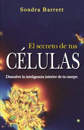 El secreto de tus células : descubre la inteligencia interior de tu cuerpo