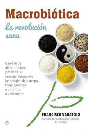 Macrobiótica : la revolución sana : cambie la alimentación, potencie su energía, interprete las seña