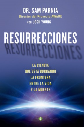 Resurrecciones : la ciencia que está borrando la frontera entre la vida y la muerte