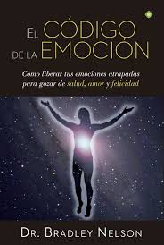 El código de la emoción : cómo liberar tus emociones atrapadas para gozar de salud, amor y felicidad