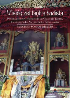 Visión del tantra budista : presentación general de las clases de tantra, cautivando las mentes de l