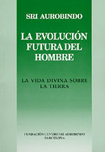 La evolución futura del hombre: la vida divina sobre la tierra