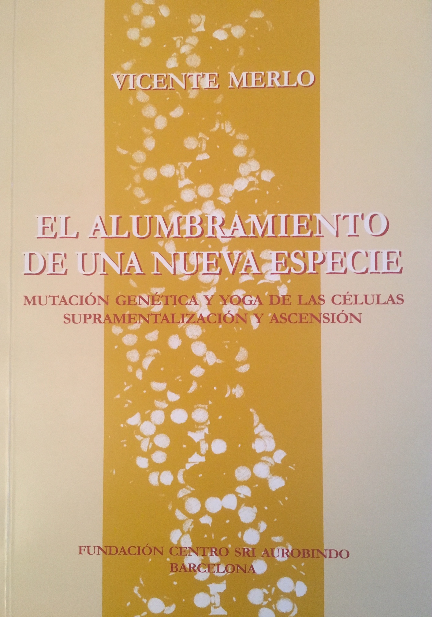 El alumbramiento de una nueva especie: mutación genética y yoga de las células : supramentalización