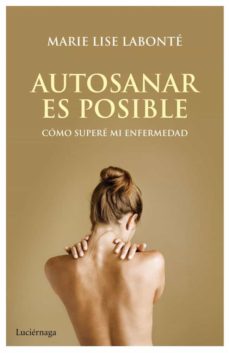 Autosanar es posible : cómo superé mi enfermedad