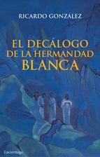 El decálogo de la hermandad blanca : las diez leyes espirituales del mundo intraterrestre