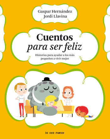 Cuentos para ser feliz : historias para ayudar a los más pequeños a vivir mejor