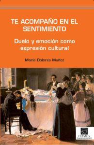 Te acompaño en el sentimiento : duelo y emoción como expresión cultural