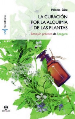 La curación por la alquimia de las plantas : botiquín práctico de Spagyria