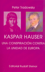 Kaspar Hauser : una conspiración contra la unidad de Europa