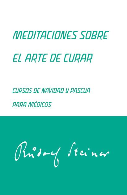 Meditaciones sobre el arte de curar : cursos de Navidad y Pascua para médicos