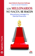 Los millonarios no nacen, se hacen : manual para conseguir tu libertad financiera