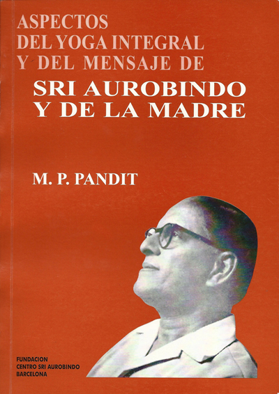 Aspectos del yoga integral y del mensaje de Sri Aurobindo y de la Madre