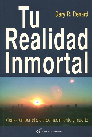 Tu realidad inmortal : cómo romper el ciclo de nacimiento y muerte