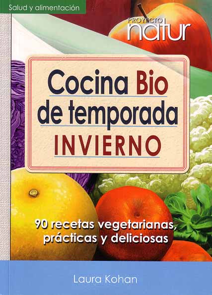 Cocina bio de temporada. Invierno : 90 recetas vegetarianas, prácticas y deliciosas