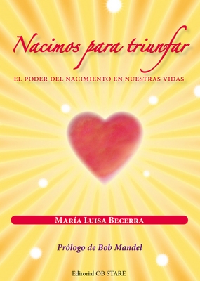 Nacimos para triunfar : el poder del nacimiento en nuestras vidas