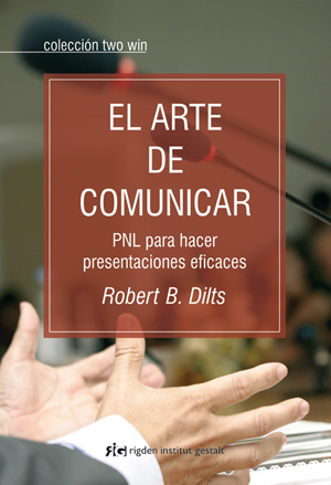 El arte de comunicar : PNL para hacer presentaciones eficaces