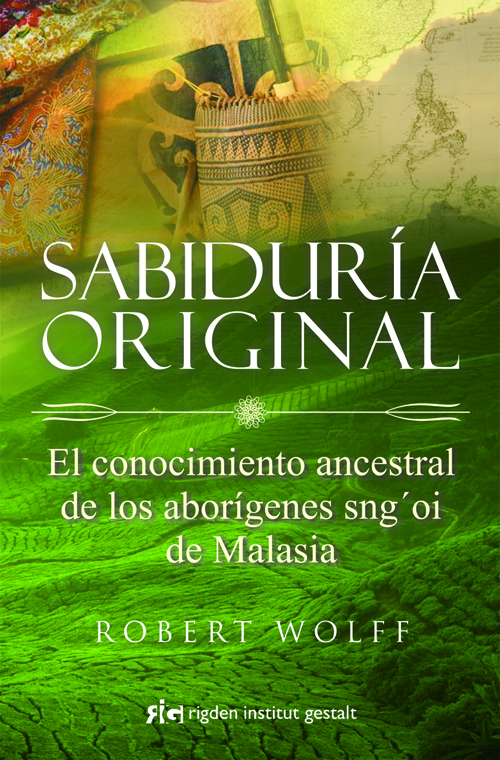 Sabiduría original : el conocimiento ancestral de los aborígenes sng'oi de Malasia