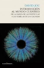 Introducción al mundo cuántico : de la danza de las partículas a las semillas de las galaxias