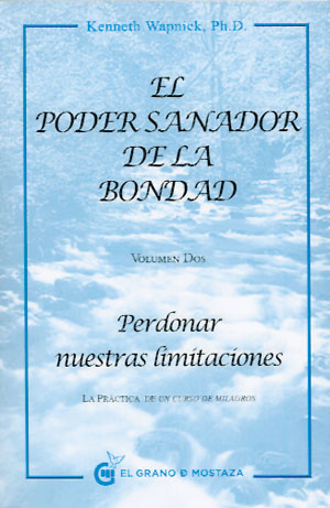 El poder sanador de la bondad II : perdonar nuestras limitaciones