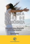 Un Alma libre de vergüenza : una guía para liberarte de tu juez interior