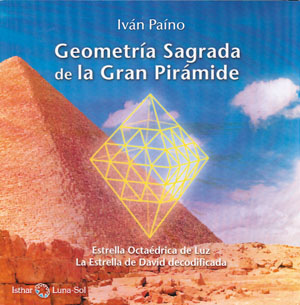 Geometría sagrada de la Gran Pirámide : estrella octaédrica de luz, la estrella de David decodificad
