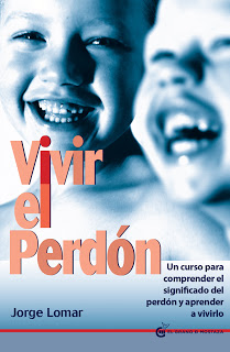 Vivir el perdón : un curso para comprender el significado del perdón y aprender a vivirlo