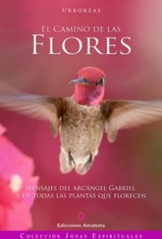 El camino de las flores : mensajes del arcángel Gabriel y de todas las plantas que florecen