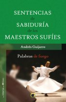 Sentencias de sabiduría de los maestros sufíes : palabras de fuego