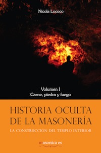 Historia oculta de la masonería I : carne, piedra y fuego