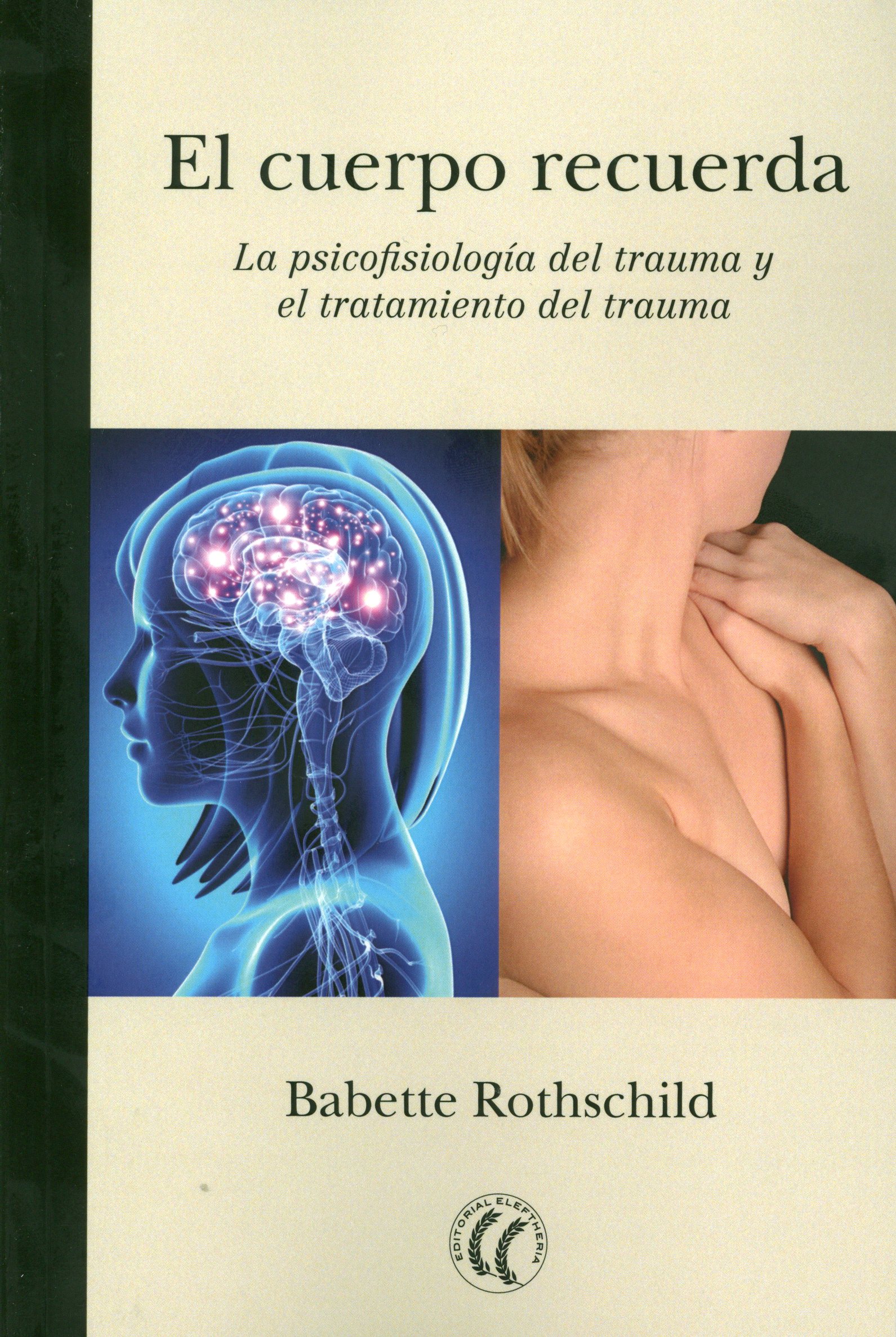 El cuerpo recuerda : la psicofisiología del trauma y el tratamiento del trauma