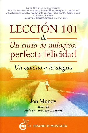 Lección 101 de un curso de milagros : perfecta felicidad : un camino a la alegría