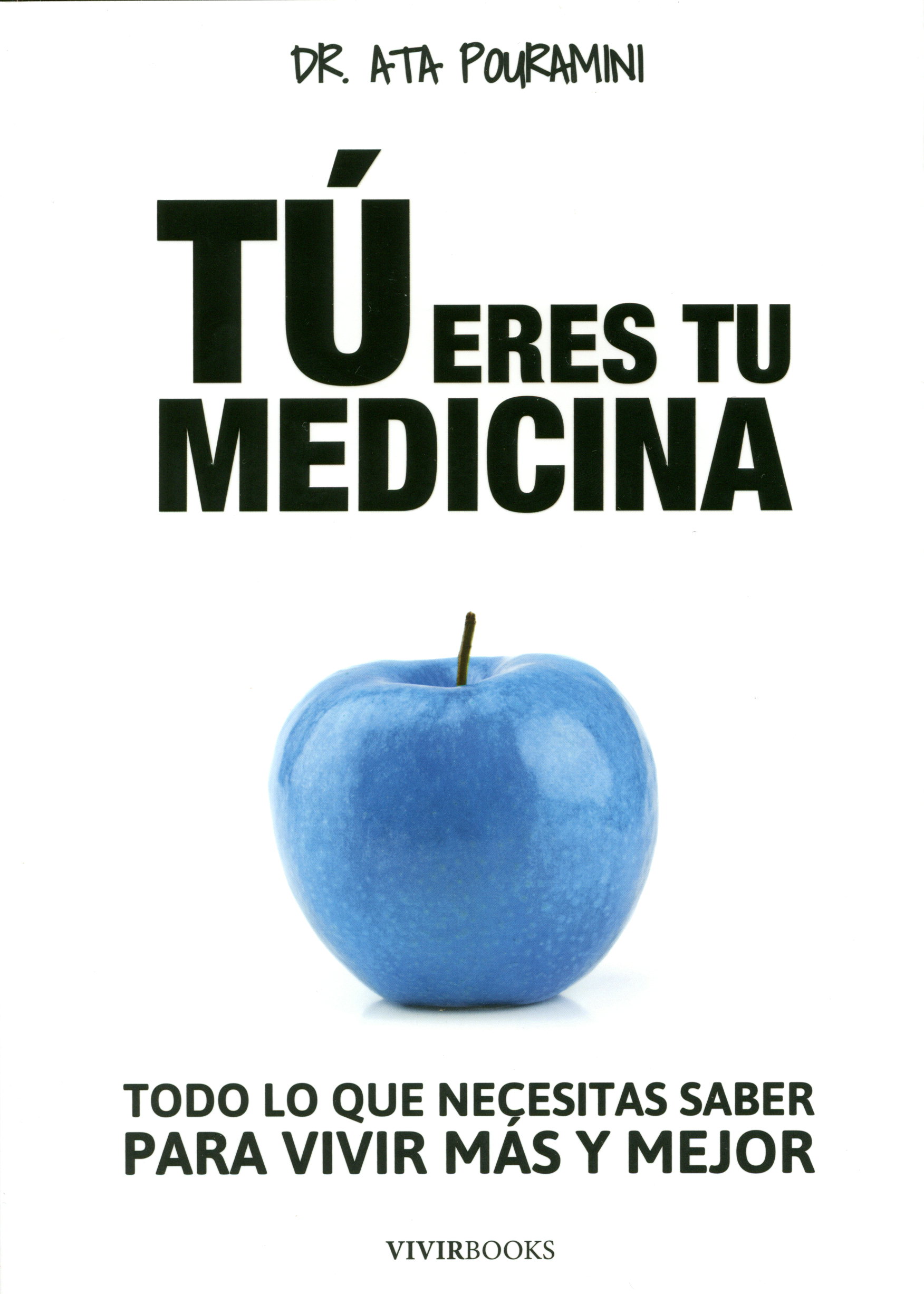 Tú eres tu medicina : todo lo que necesitas saber para vivir más y mejor