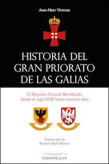 Historia del Gran Priorato de las Galias : el régimen escocés rectificado desde el siglo XVIII hasta