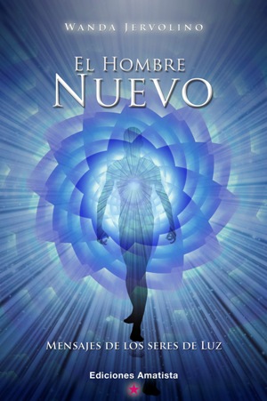 El hombre nuevo : mensajes de los seres de luz