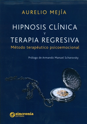 Hipnosis clínica y terapia regresiva : método terapéutico psicoemocional