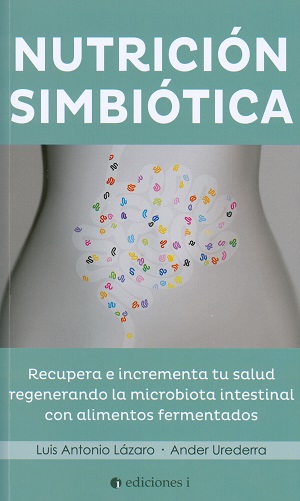 Nutrición simbiótica : recupera e incrementa tu salud regenerando la microbiótica intestinal con ali