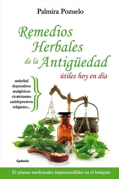Remedios herbales de la Antigüedad útiles hoy en día : 25 plantas medicinales imprescindibles en el