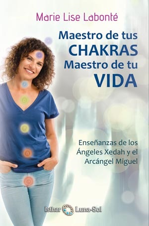 Maestro de tus chakras, maestro de tu vida : enseñanzas de los ángeles Xedah y el arcángel Miguel