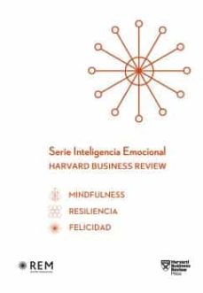 Serie inteligencia emocional Harvard Business Review : Mindfulness ; Resiliencia ; Felicidad