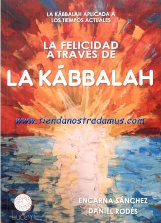 La felicidad a través de la kábbalah : La Kábbalah aplicada a los tiempos actuales