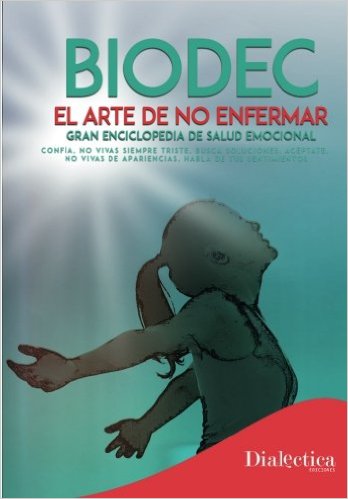 Biodec : el arte de no enfermar : gran enciclopedia de salud emocional