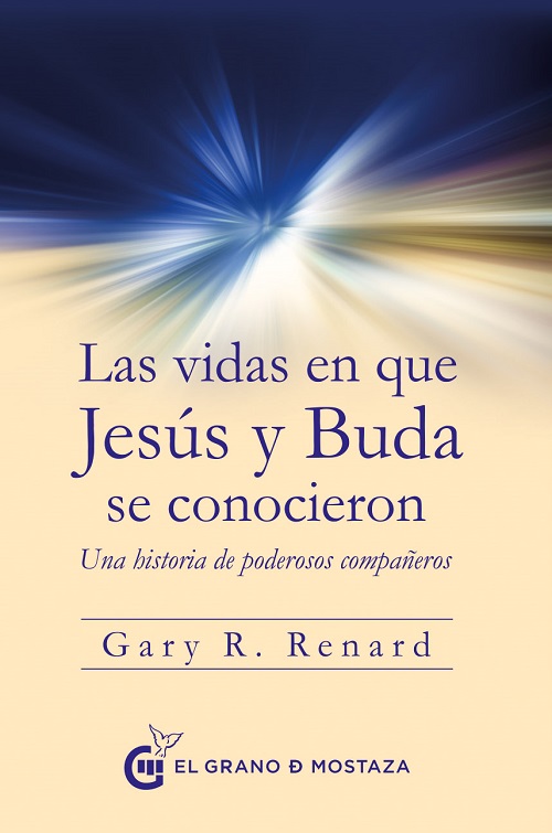 Las vidas en que Jesús y Buda se conocieron : una historia de poderosos compañeros